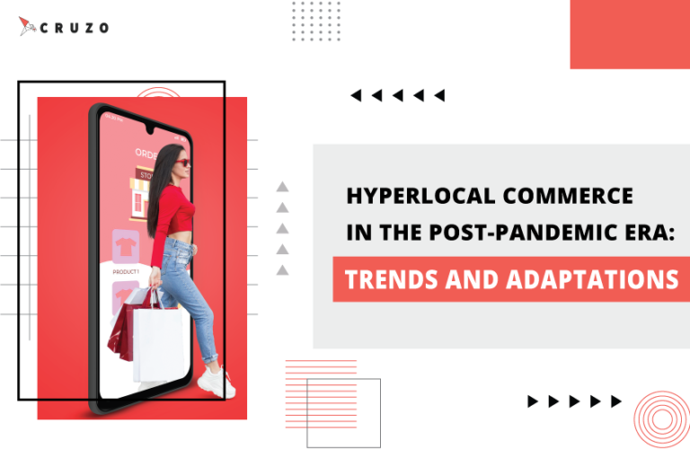 hyperlocal commerce, covid-19 pandemic, saas advancements, logistics and supply chain investment, cruzotec's hyperlocal ondemand delivery apps, white label web development companies, on demand food delivery app development, grocery delivery apps